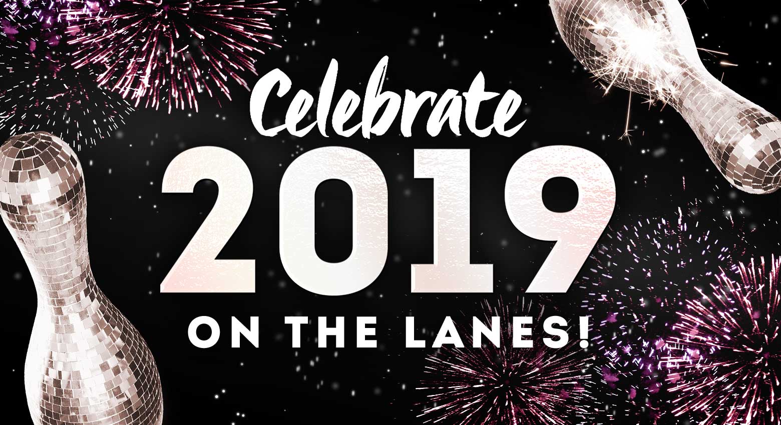 fireworks and bowlings pins with the text "celebrate 2019 on the lanes!"