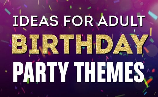 Ideas for Adult Birthday Party Themes